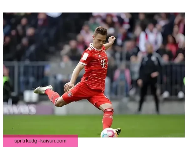 基米希比赛风格演变：持续提升的传球与防守能力引发关注